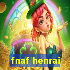 fnaf henrai